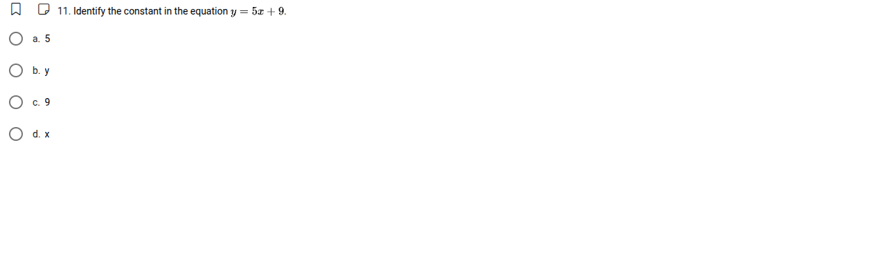 11. identify the constant in the equation $y = 5x + 9$. a. 5 b. y c. 9 …