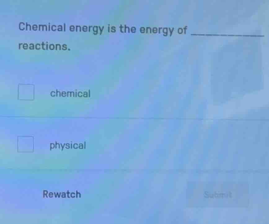 chemical energy is the energy of ______ reactions. chemical physical re…