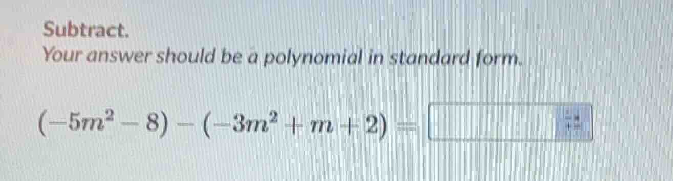 subtract. your answer should be a polynomial in standard form. (-5m² - …