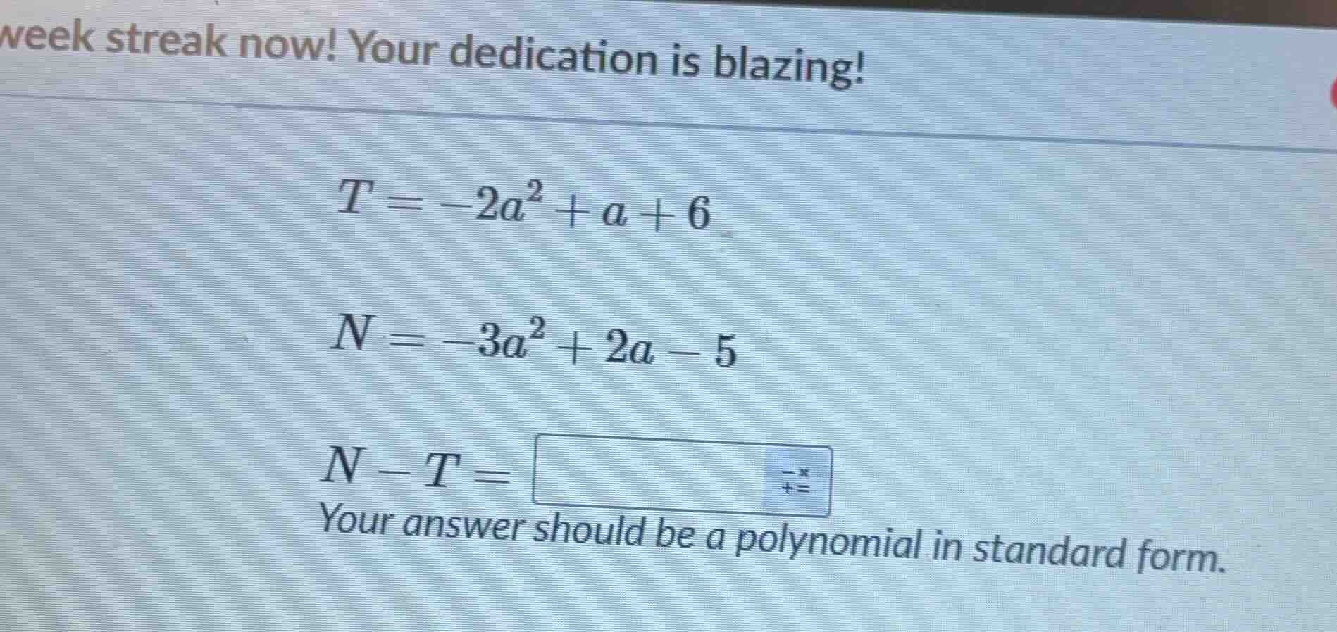 week streak now! your dedication is blazing! $t = -2a^2 + a + 6$ $n = -…