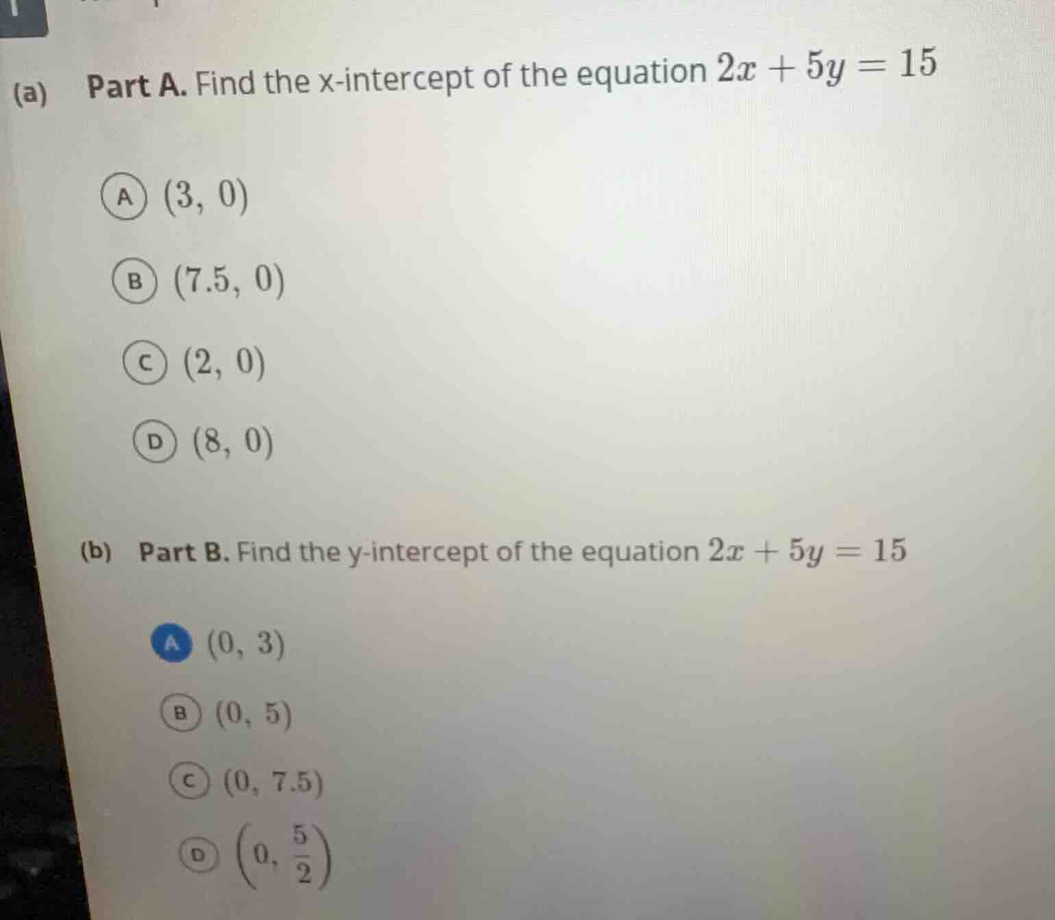 (a) part a. find the x-intercept of the equation $2x + 5y = 15$ a $(3, …