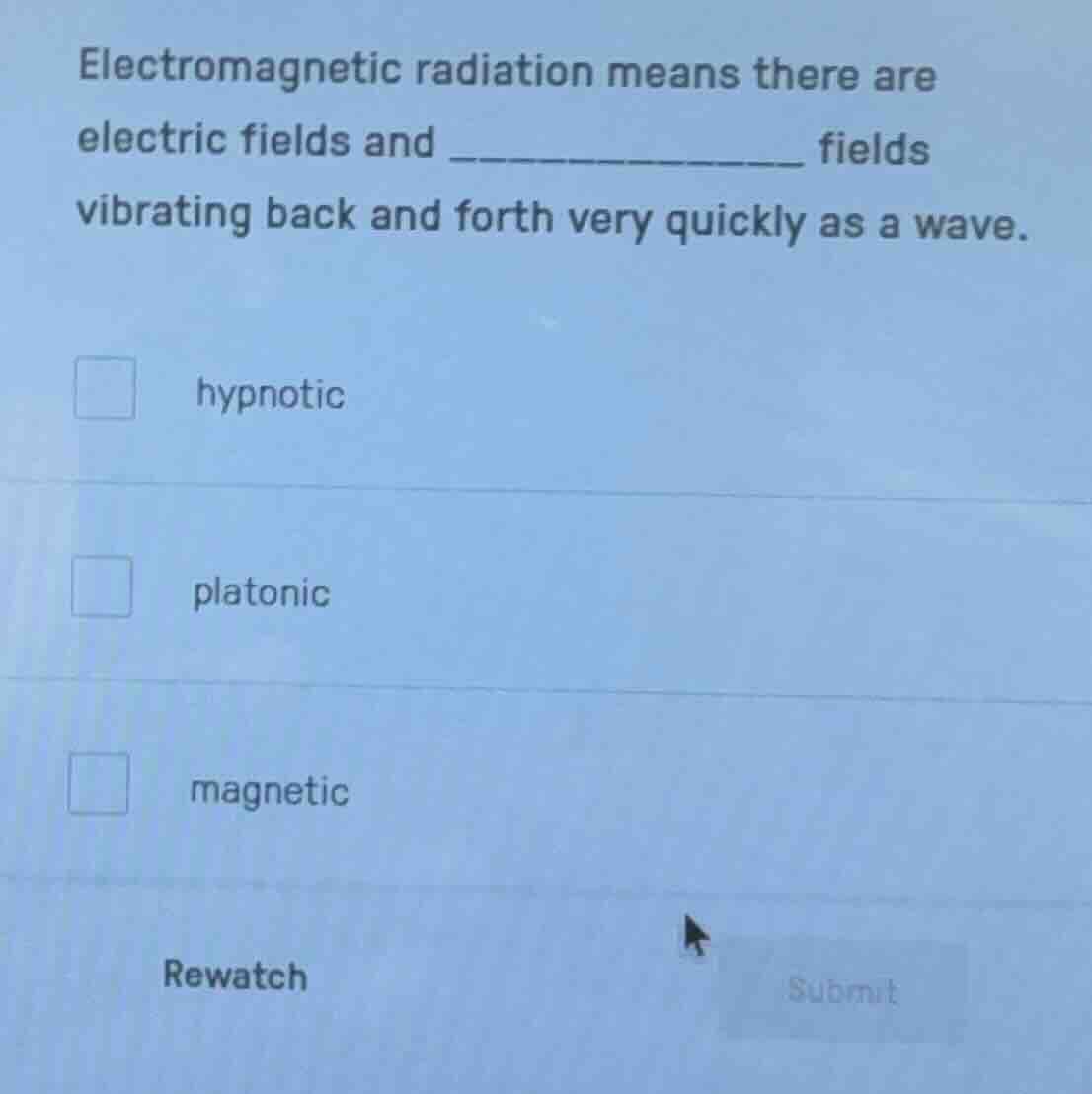 electromagnetic radiation means there are electric fields and _________…