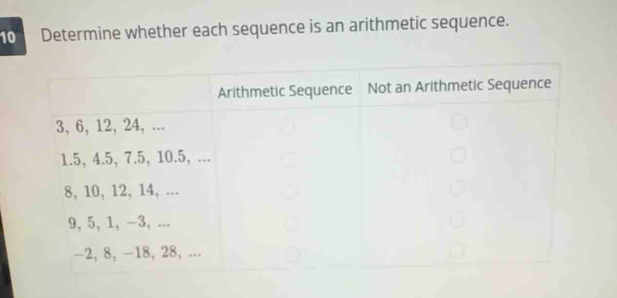 10 determine whether each sequence is an arithmetic sequence. | | arith…