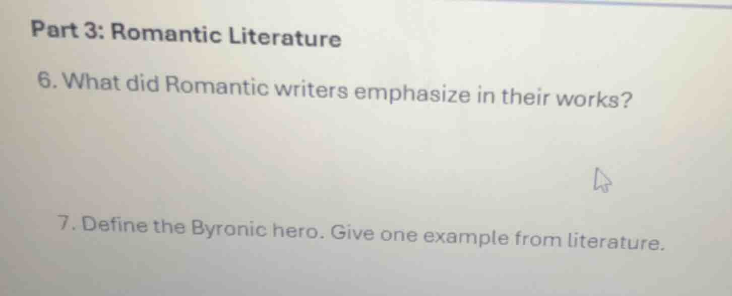 part 3: romantic literature 6. what did romantic writers emphasize in t…