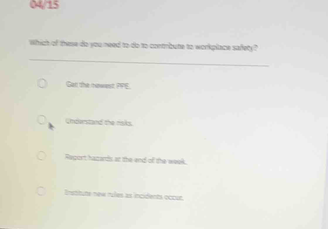04/15 which of these do you need to do to contribute to workplace safet…