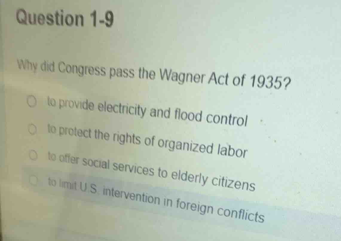 question 1-9 why did congress pass the wagner act of 1935? to provide e…