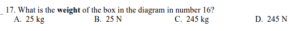 17. what is the weight of the box in the diagram in number 16? a. 25 kg…