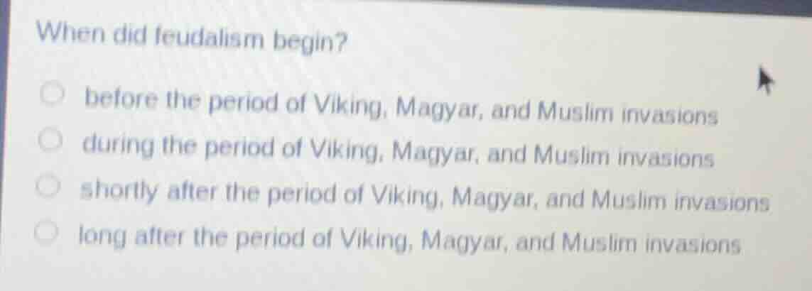 when did feudalism begin? before the period of viking, magyar, and musl…