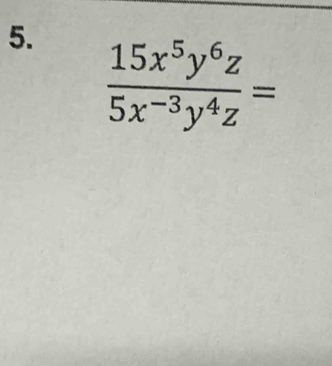 5. \\(\\frac{15x^5y^6z}{5x^{-3}y^4z}=\\)