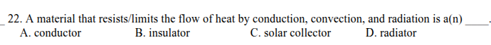 22. a material that resists/limits the flow of heat by conduction, conv…