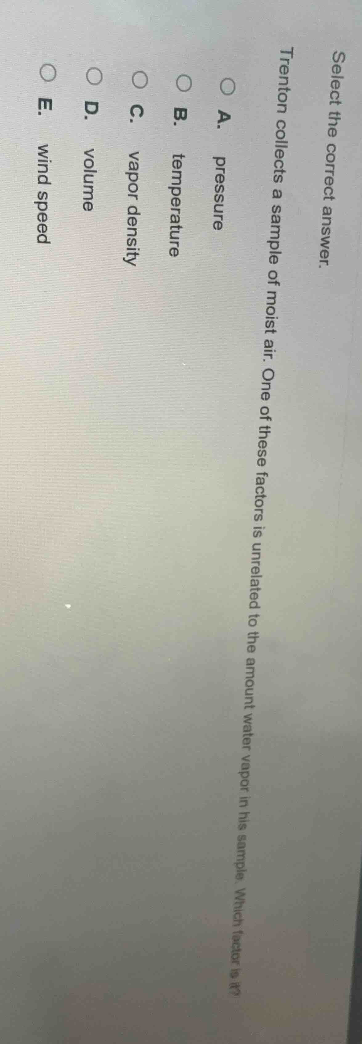 select the correct answer. trenton collects a sample of moist air. one …