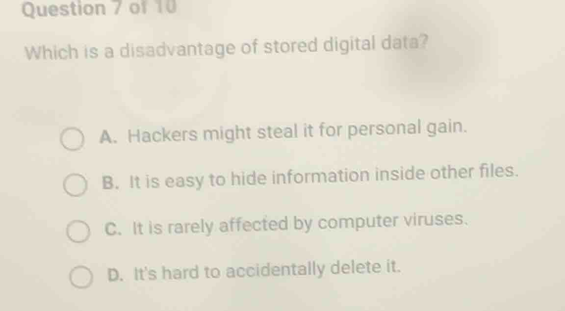 question 7 of 10 which is a disadvantage of stored digital data? a. hac…