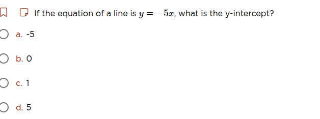 if the equation of a line is $y = -5x$, what is the $y$-intercept? a. -…