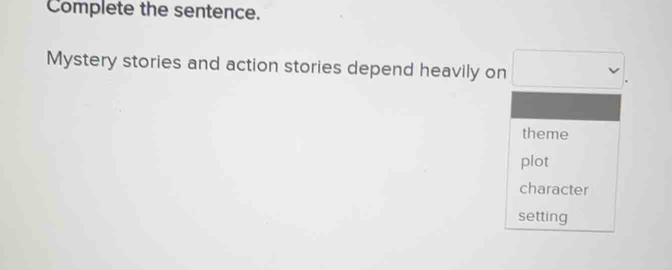 complete the sentence. mystery stories and action stories depend heavil…