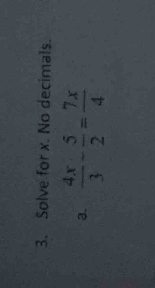 3. solve for x. no decimals. a. \\(\\frac{4x}{3} - \\frac{5}{2} = \\fra…