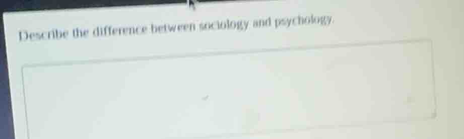 describe the difference between sociology and psychology.