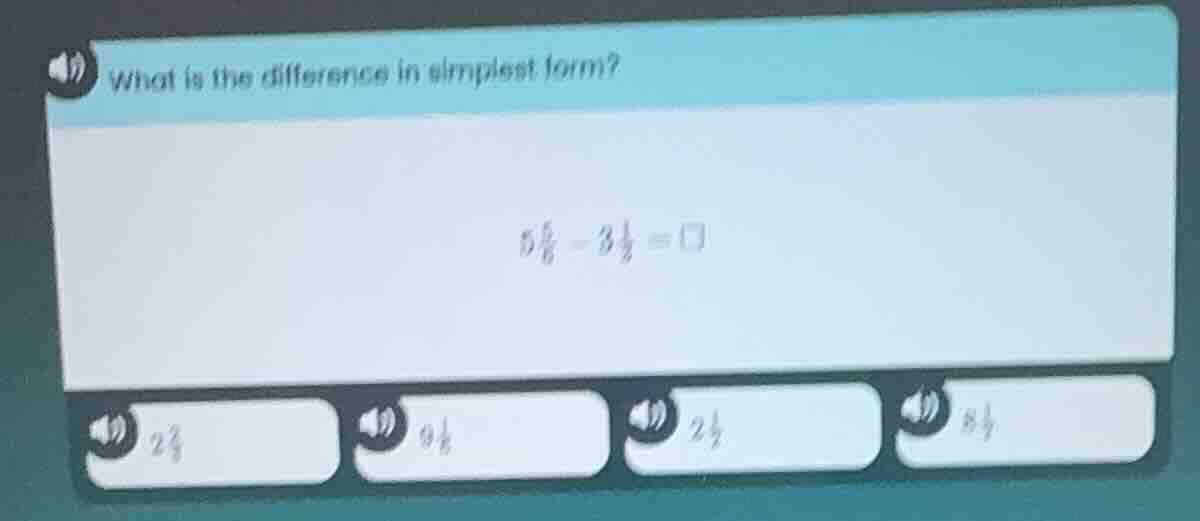 what is the difference in simplest form? $5\\frac{5}{8} - 3\\frac{1}{4}…