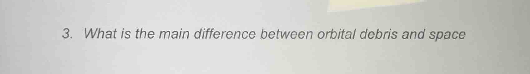 3. what is the main difference between orbital debris and space