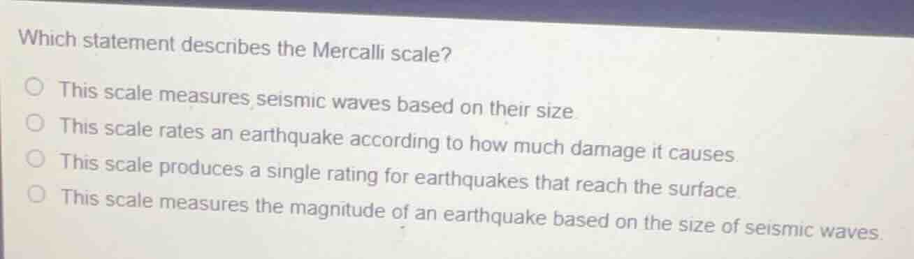 which statement describes the mercalli scale? ○ this scale measures sei…