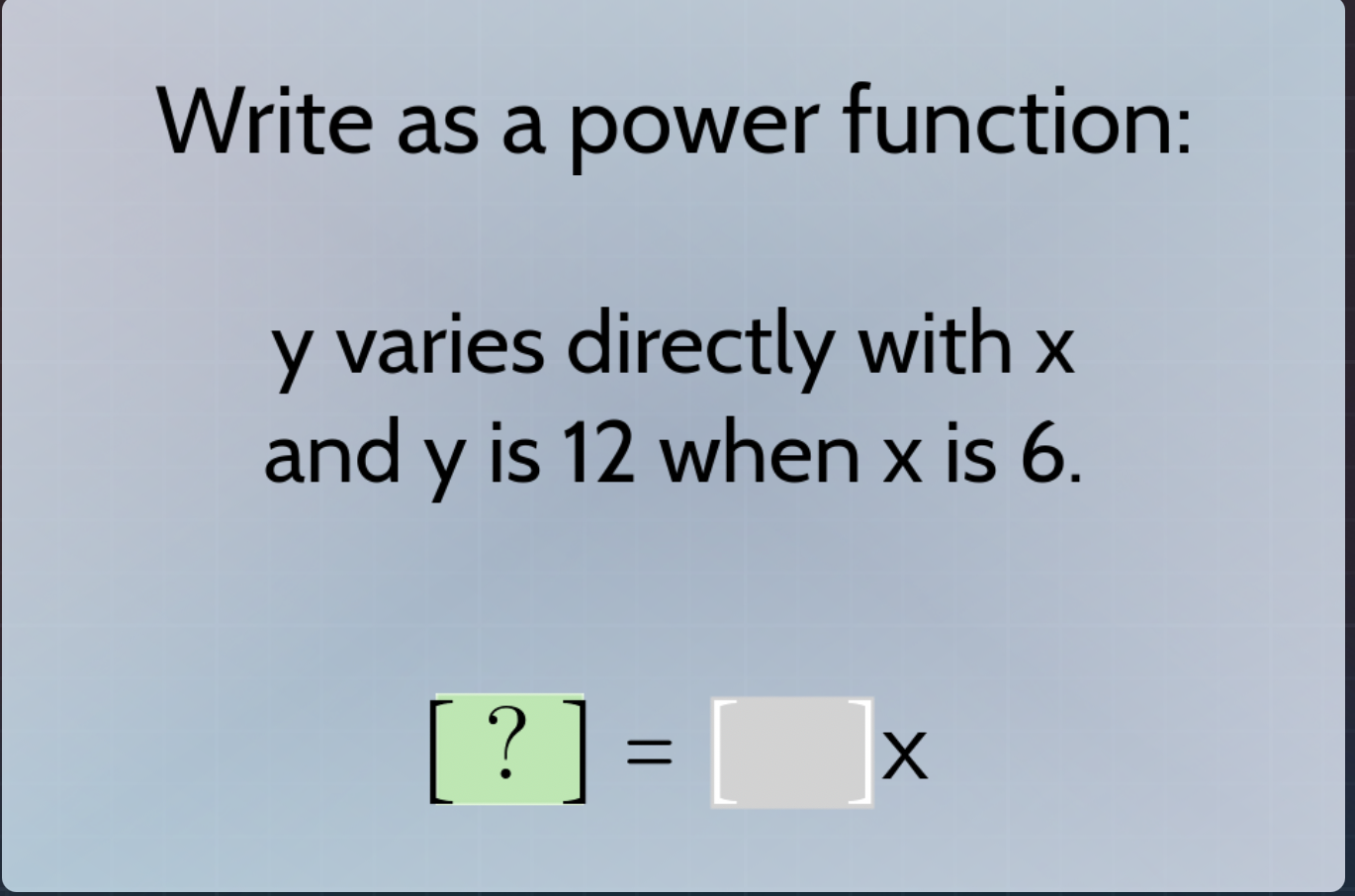 write as a power function: y varies directly with x and y is 12 when x …
