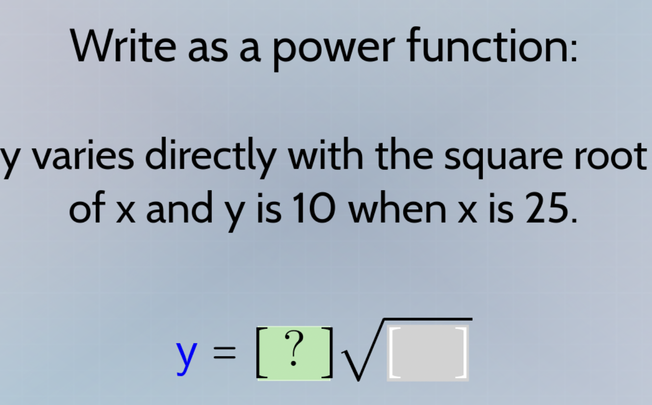 write as a power function: y varies directly with the square root of x …