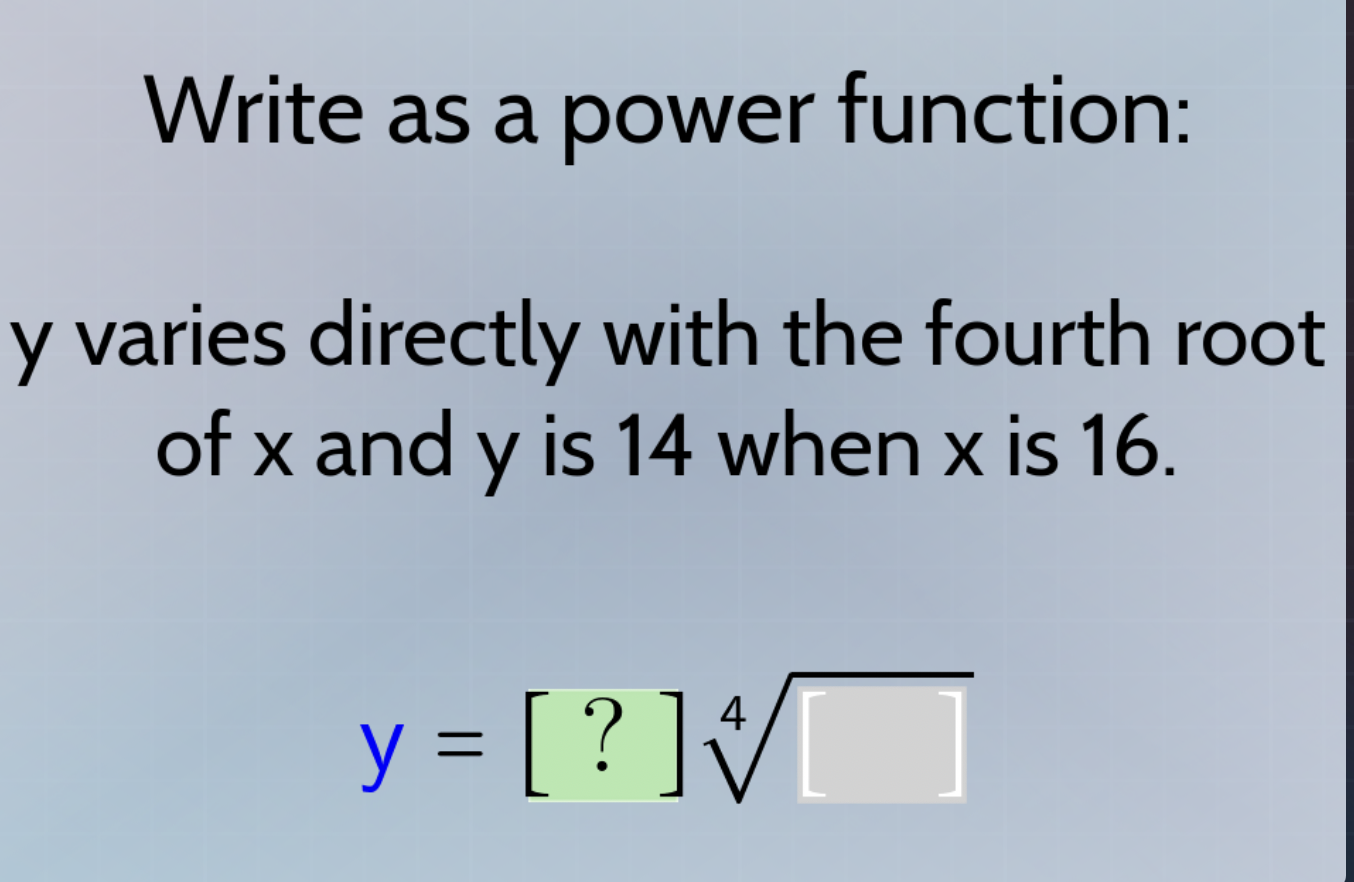 write as a power function: y varies directly with the fourth root of x …