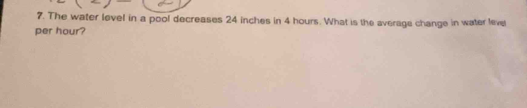 7. the water level in a pool decreases 24 inches in 4 hours. what is th…