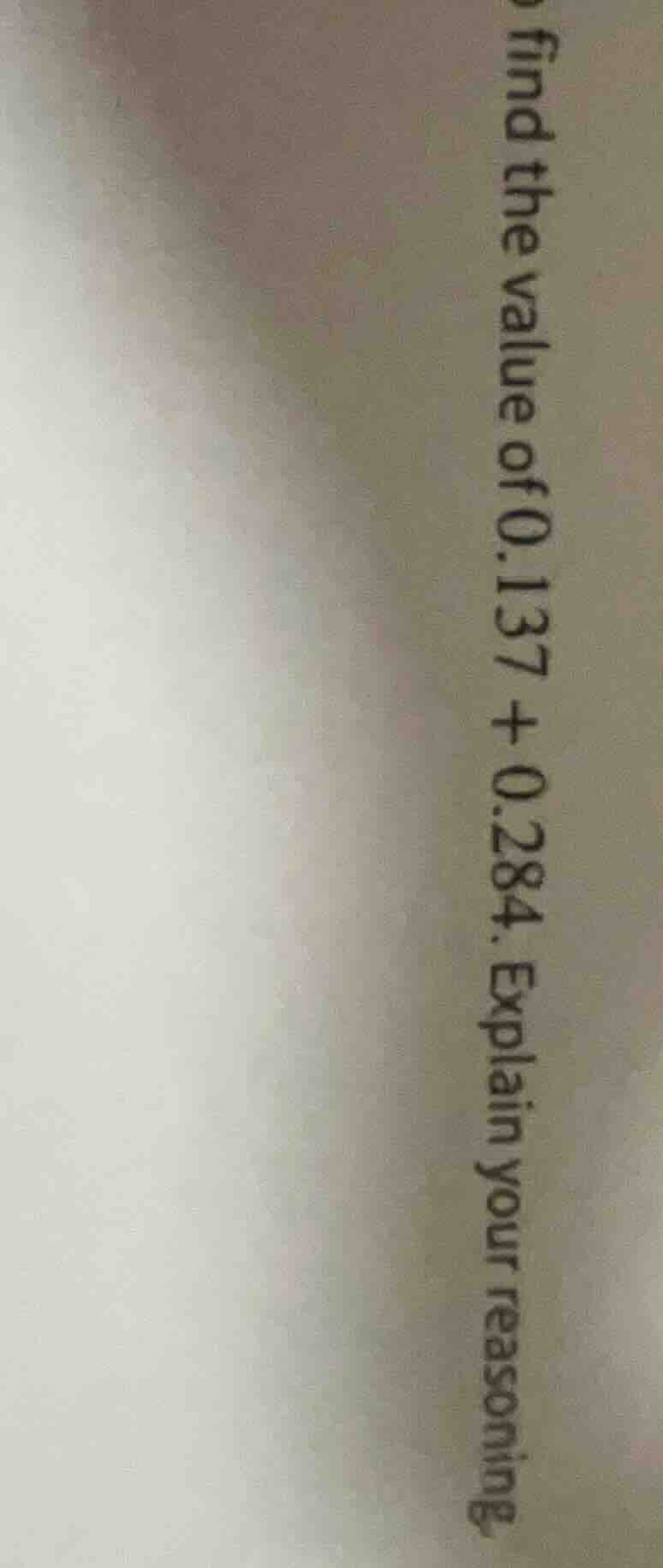 find the value of 0.137 + 0.284. explain your reasoning