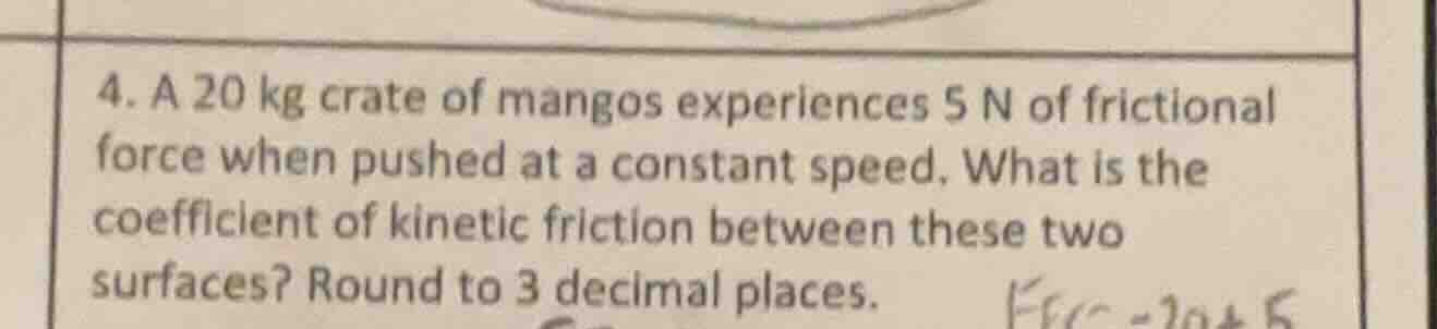4. a 20 kg crate of mangos experiences 5 n of frictional force when pus…