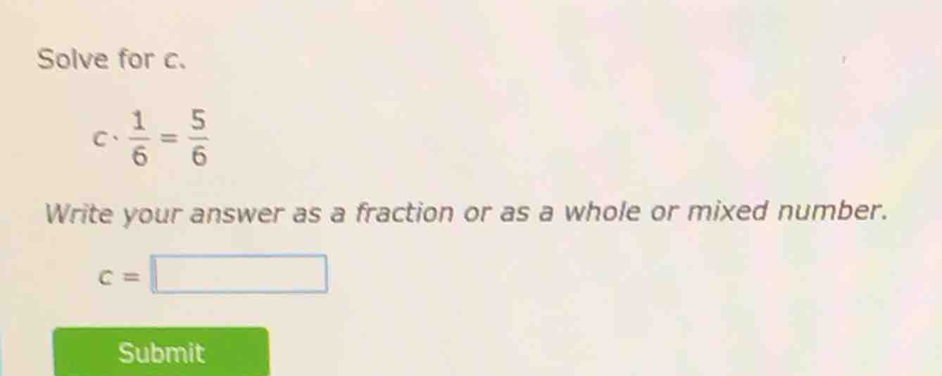 solve for c. c·\\frac{1}{6} = \\frac{5}{6} write your answer as a fract…