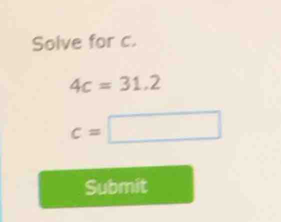 solve for c. 4c = 31.2 c = submit