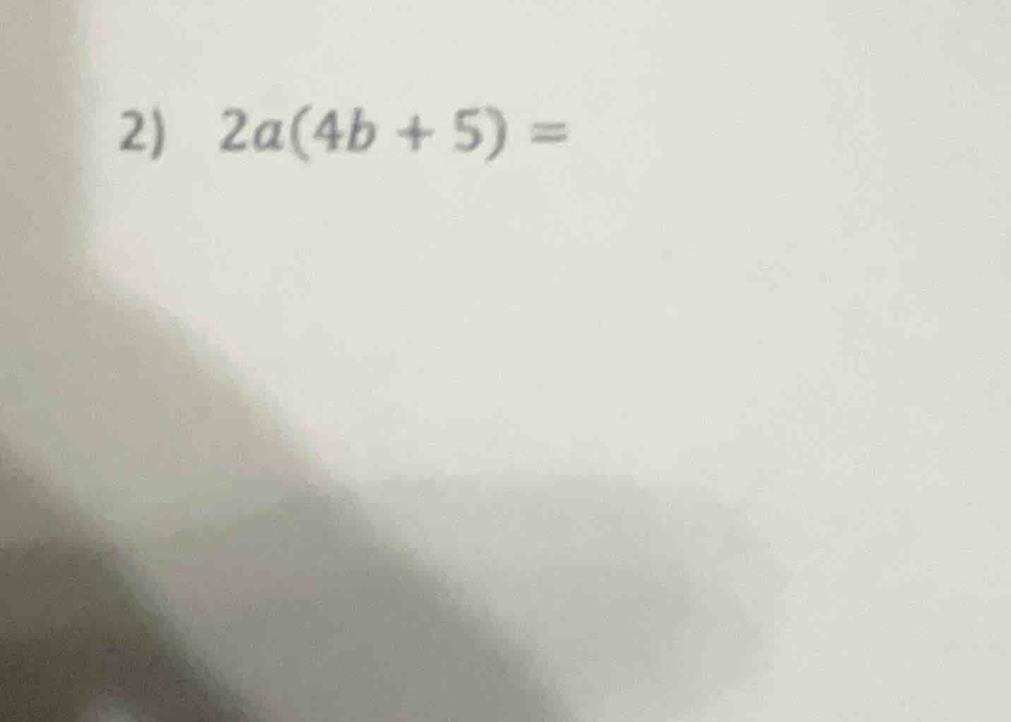 2) 2a(4b + 5) =