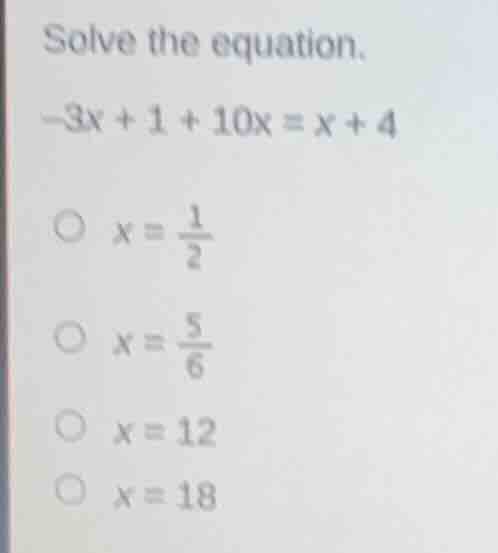 solve the equation. -3x + 1 + 10x = x + 4 \\(\\bigcirc\\) \\(x = \\frac…