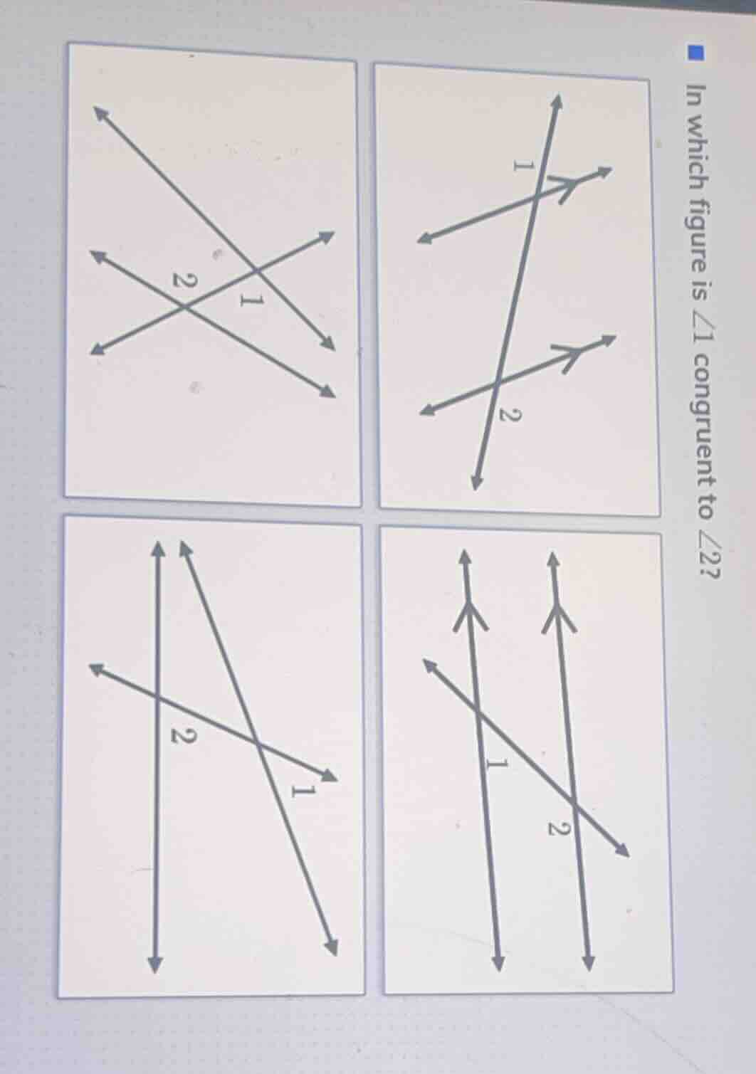 in which figure is ∠1 congruent to ∠2? (four figures with lines and ang…