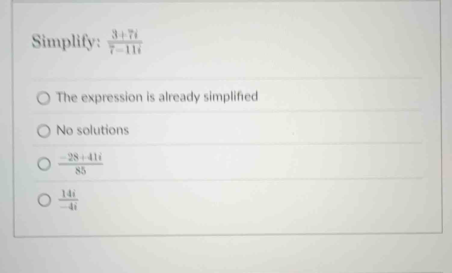 simplify: \\(\\frac{3 + 7i}{7 - 11i}\\)\ \\(\\bigcirc\\) the expression…