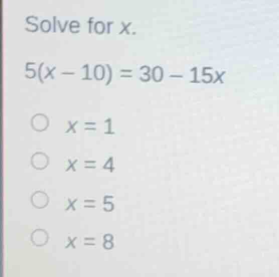 solve for x. 5(x - 10) = 30 - 15x \\(\\circ\\) \\(x = 1\\) \\(\\circ\\)…