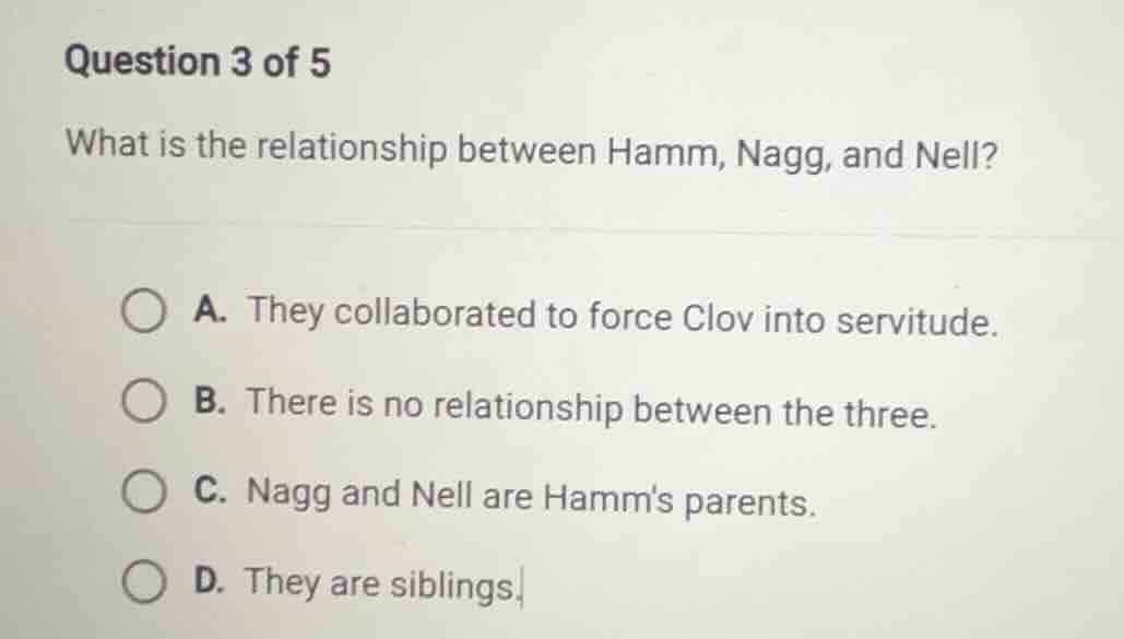 question 3 of 5 what is the relationship between hamm, nagg, and nell? …
