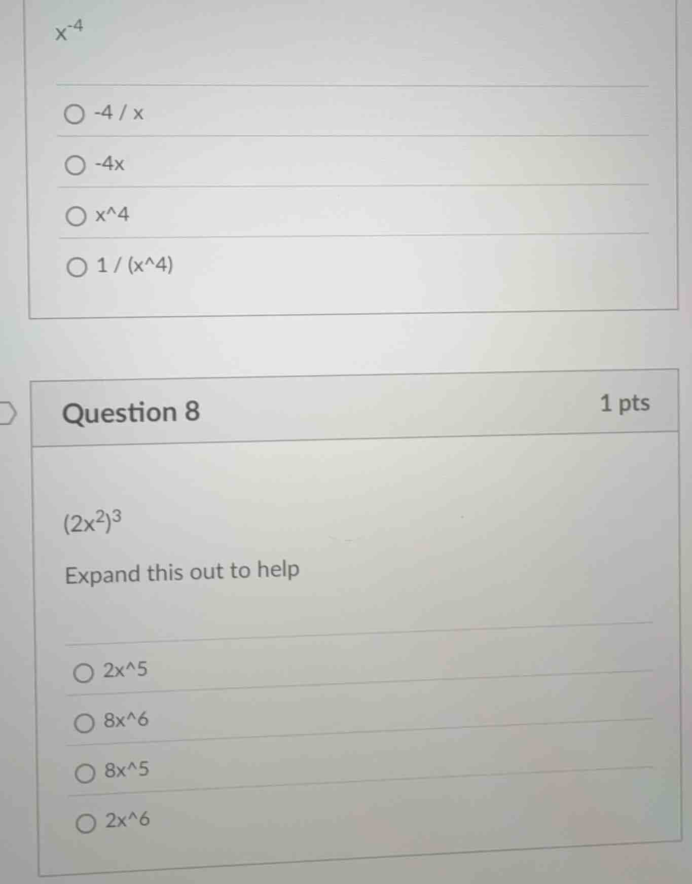 x^{-4} -4 / x -4x x^4 1 / (x^4) question 8 1 pts (2x^2)^3 expand this o…