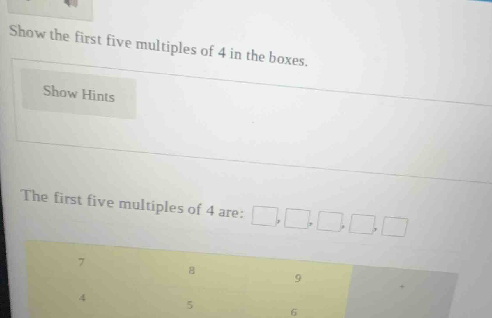 show the first five multiples of 4 in the boxes. show hints the first f…