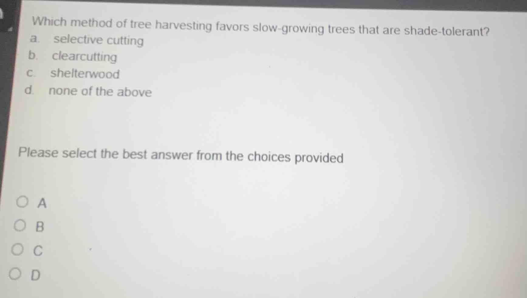 which method of tree harvesting favors slow-growing trees that are shad…