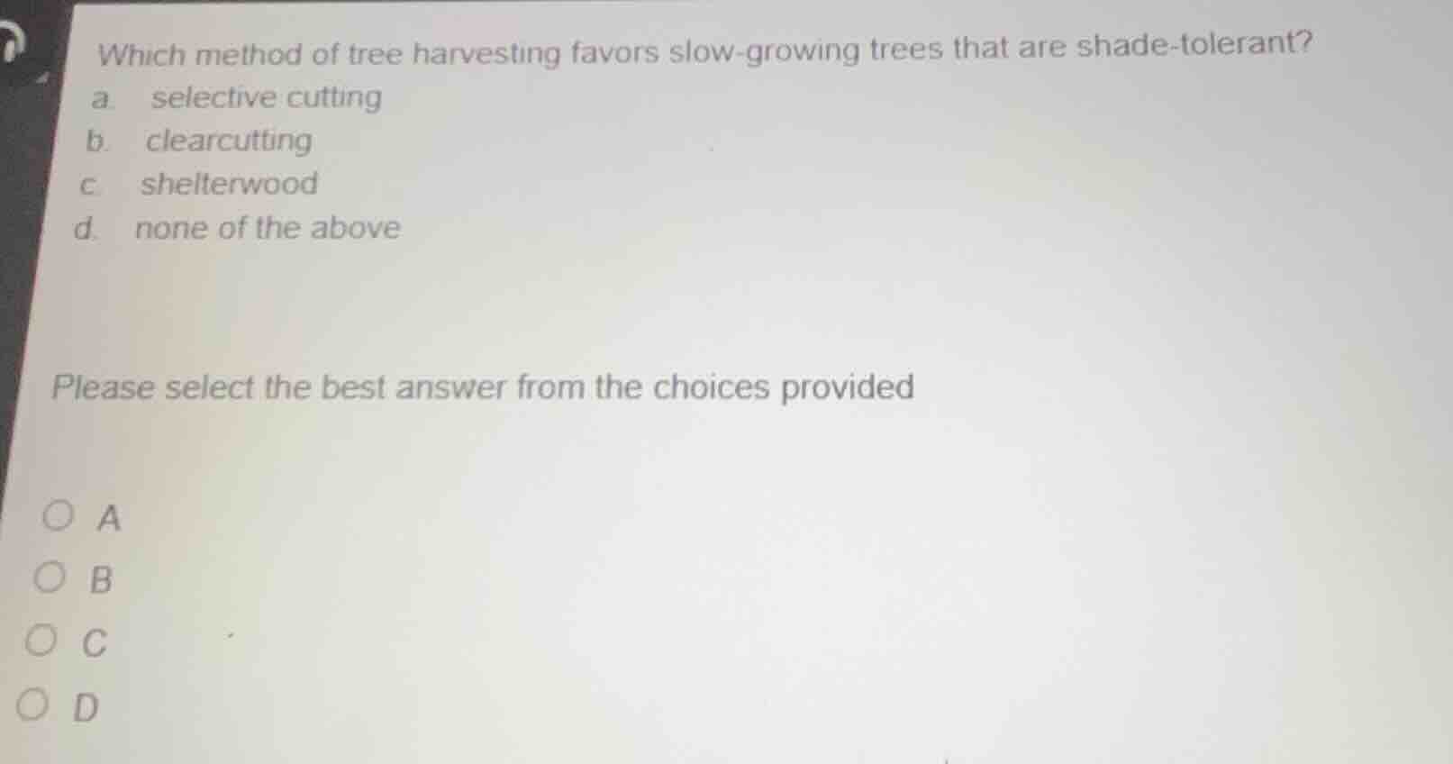 which method of tree harvesting favors slow-growing trees that are shad…