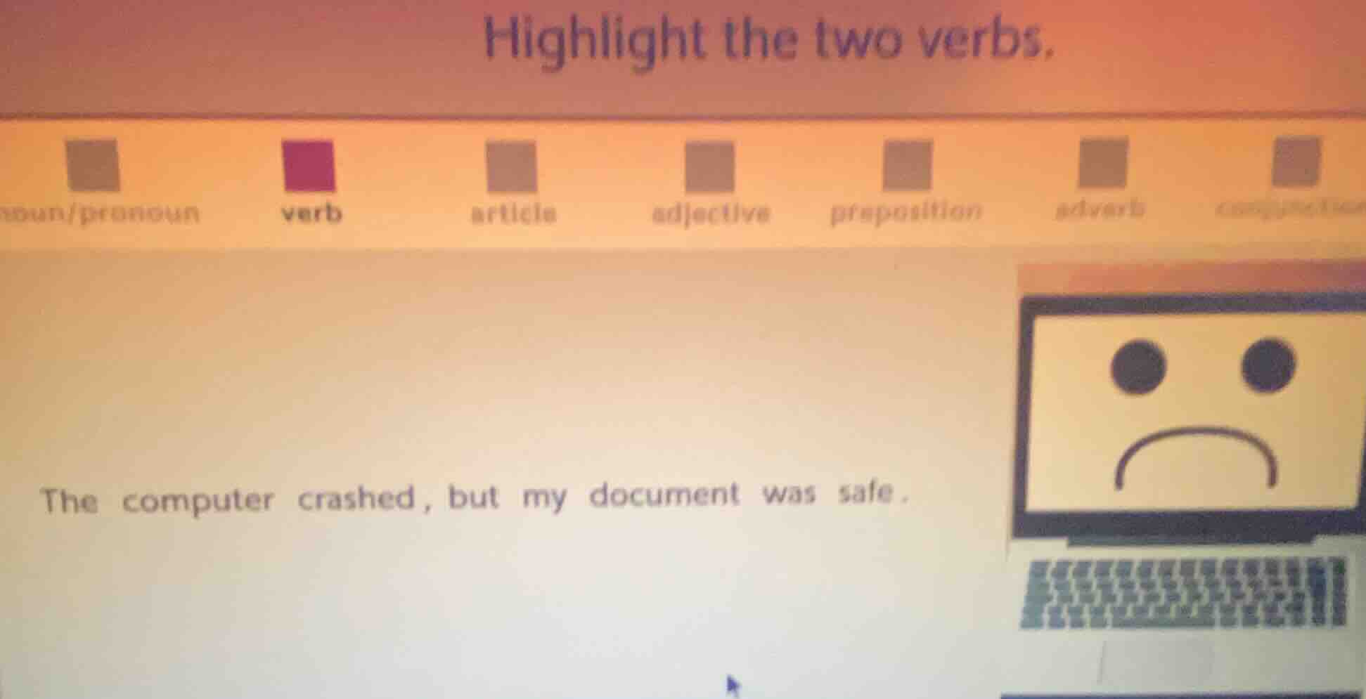 highlight the two verbs. the computer crashed, but my document was safe.
