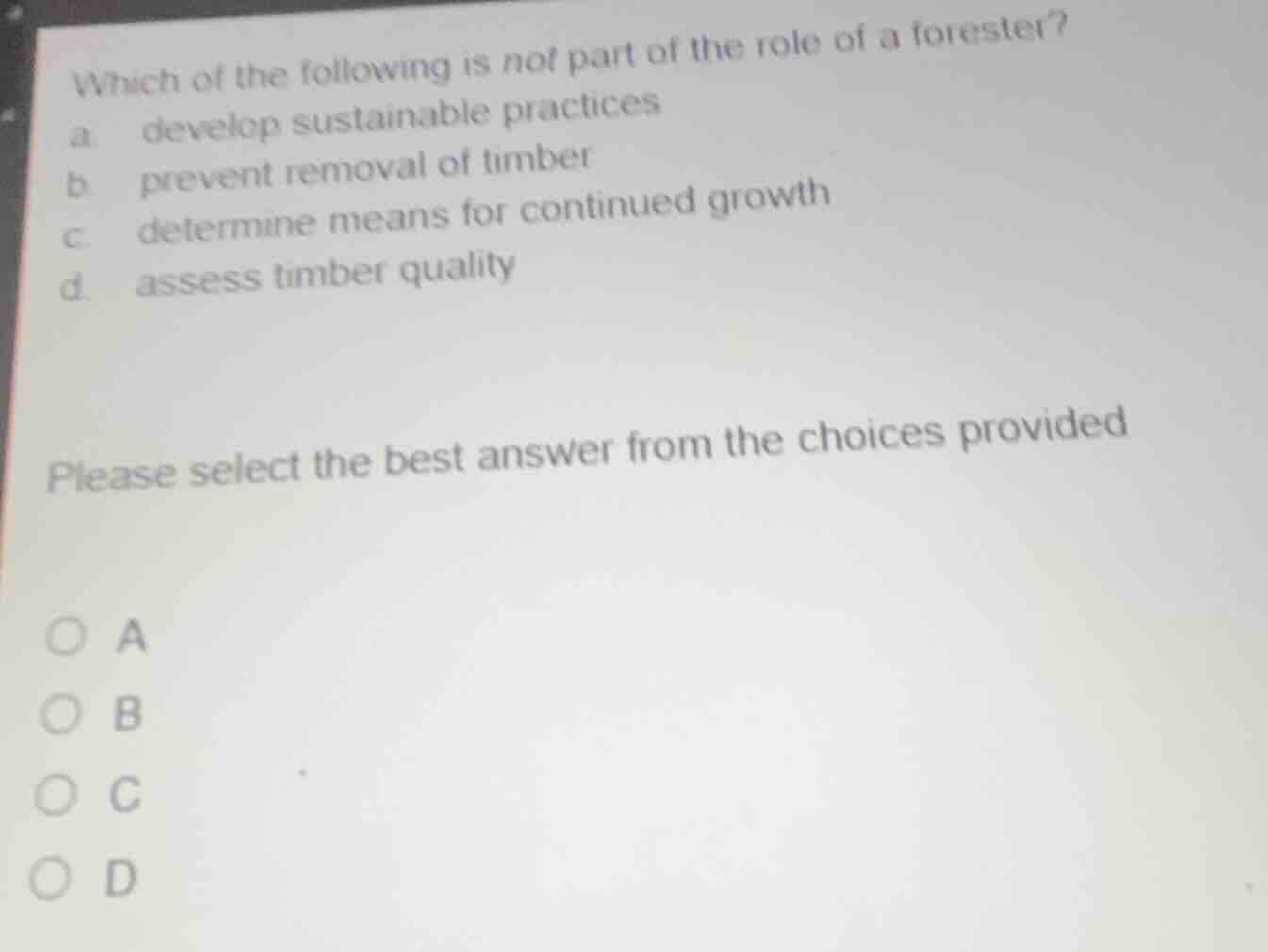 which of the following is not part of the role of a forester? a develop…