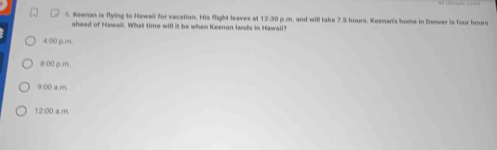 6. keenan is flying to hawaii for vacation. his flight leaves at 12:30 …