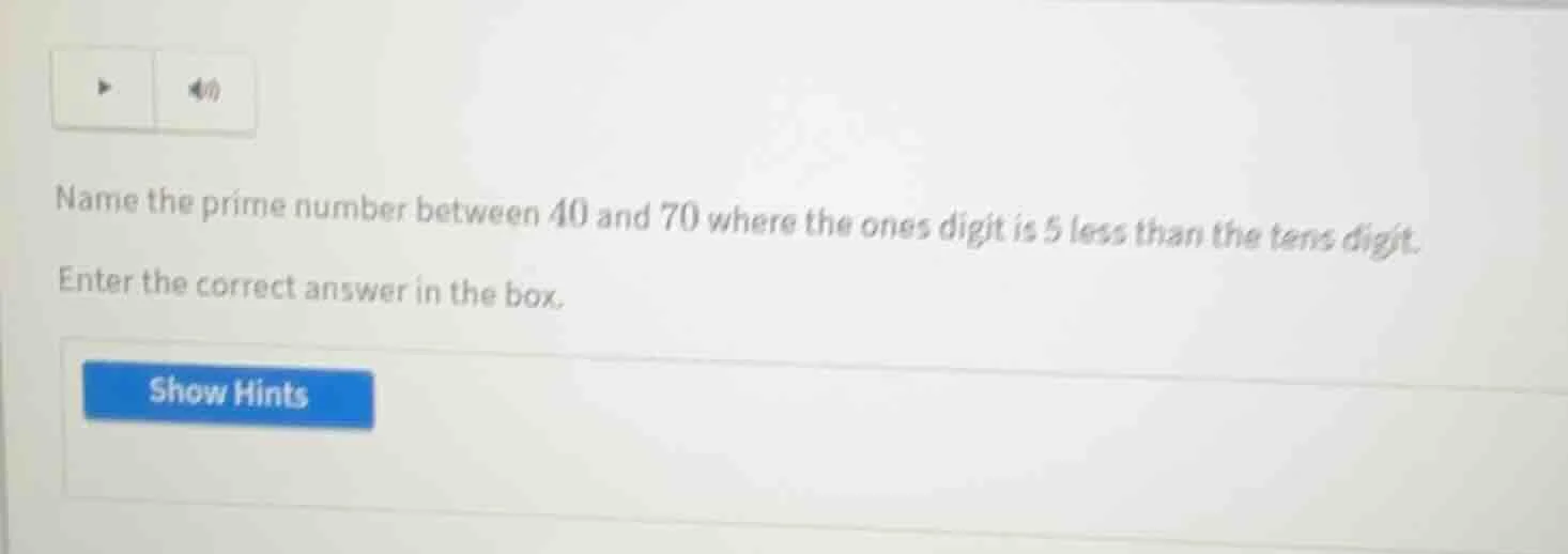 name the prime number between 40 and 70 where the ones digit is 5 less …