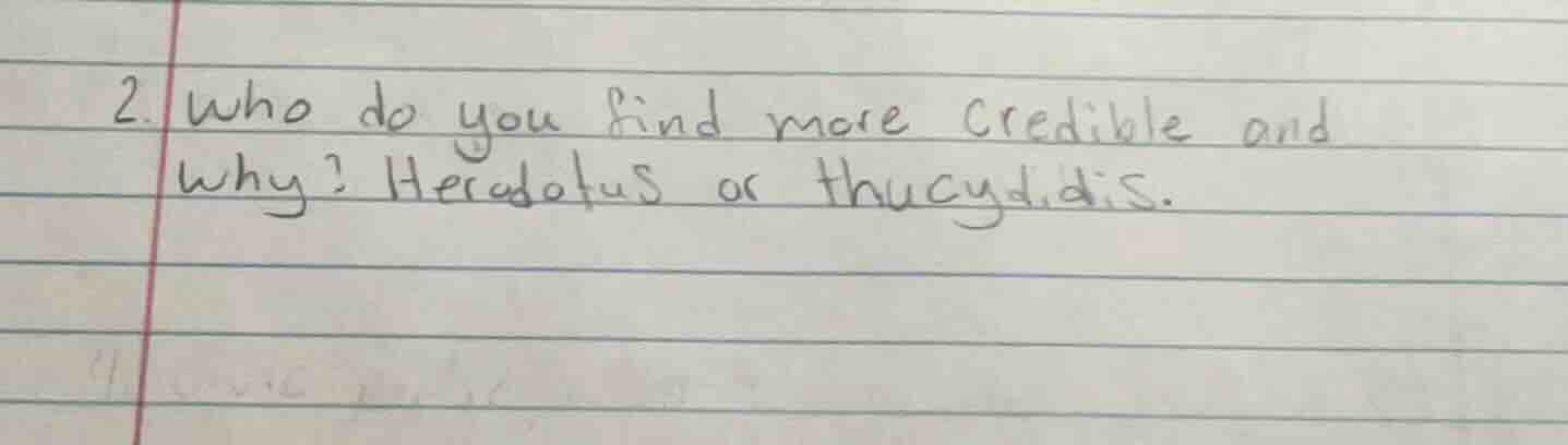 2. who do you find more credible and why? herodotus or thucydidis.