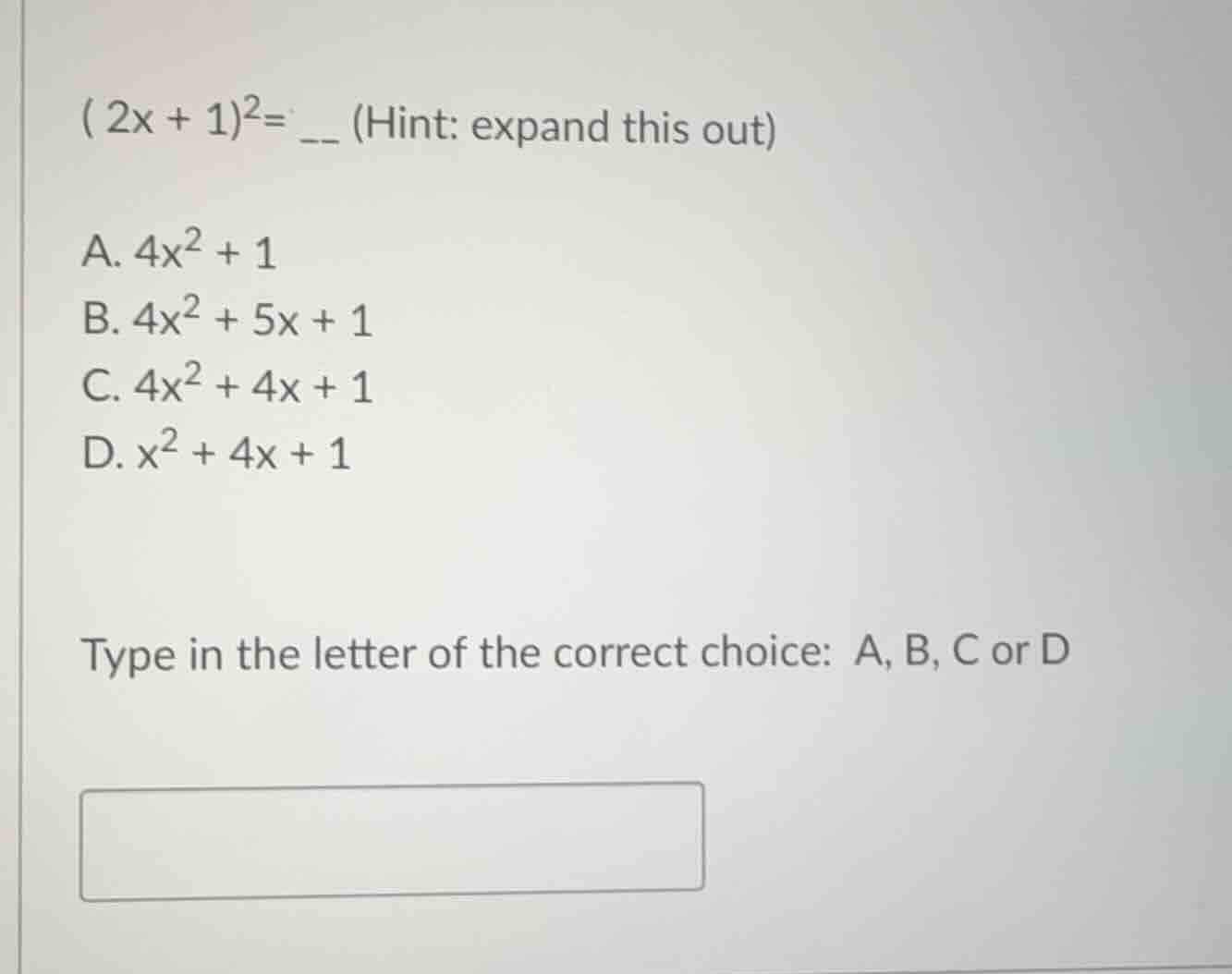 ( 2x + 1)²= __ (hint: expand this out) a. 4x² + 1 b. 4x² + 5x + 1 c. 4x…