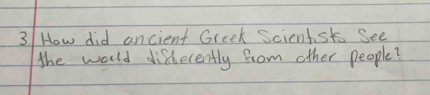 3. how did ancient greek scientists see the world differently from othe…