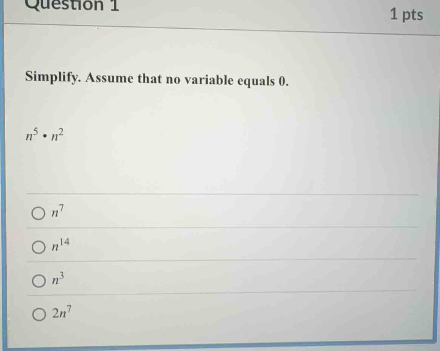 question 1 1 pts simplify. assume that no variable equals 0. $n^5 \\cdo…