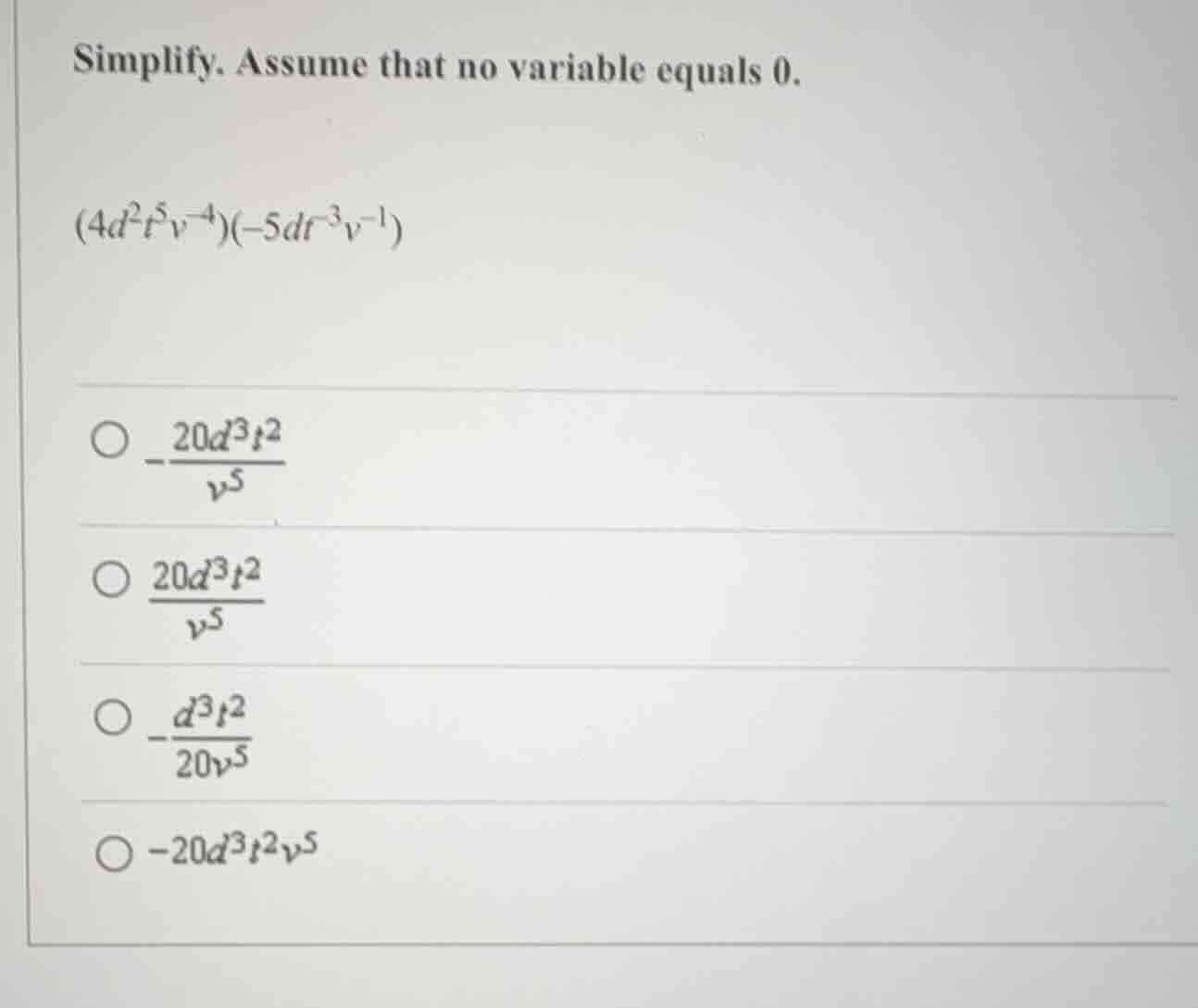 simplify. assume that no variable equals 0. $(4d^2t^5v^{-4})(-5dt^{-3}v…